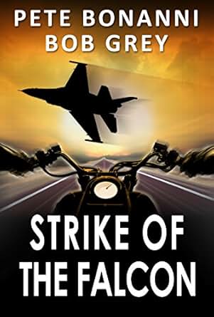 Strike of the Falcon - Kindle edition by Bob Grey, Pete Strike of the Falcon - Kindle edition by Bob Grey, Pete