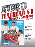 Ford Flathead V-8 Builder's Handbook 1932-1953: Restorations, Street Rods, Race Cars