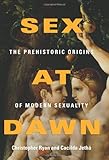 Sex at Dawn: The Prehistoric Origins of Modern Sexuality, Christopher Ryan, Cacilda  Jethá, 0061707805