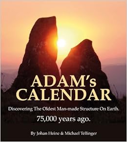 Adam's Calendar: Discovering the oldest man-made structure on Earth - 75,000 old, by Michael Tellinger Adam's Calendar: Discovering the oldest man-made structure on Earth - 75,000 old, by Michael Tellinger
