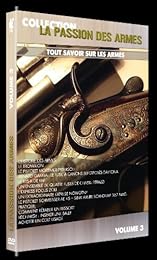 La Passion Des Armes - Volume 3 - Tout Savoir Sur Les Armes