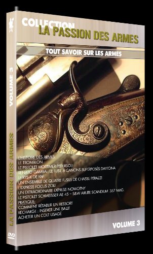 La Passion Des Armes - Volume 3 - Tout Savoir Sur Les Armes