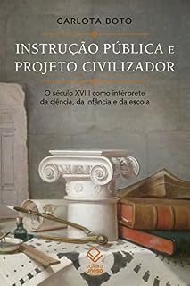 Livro Instrução pública e projeto civilizador: O século XVIII como intérprete da ciência, da infância e da escola
