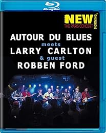 Larry Carlton & Robben Ford & Autour Du Blues - The Paris Concert