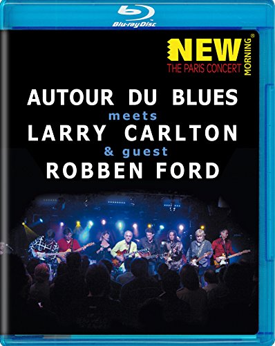Larry Carlton & Robben Ford & Autour Du Blues - The Paris Concert