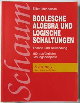 Boolesche Algebra Und Logische Schaltungen Theorie Und Anwendung 150 Ausfuhrliche Losungsbeispiele Amazon De Mendelson Elliot Bucher