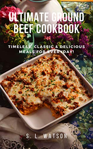 Read Ultimate Ground Beef Cookbook: Timeless, Classic and Delicious