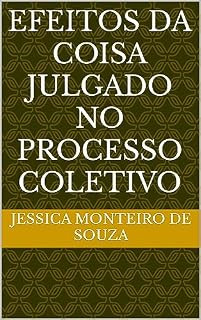 Livro Efeitos da coisa julgado no Processo Coletivo