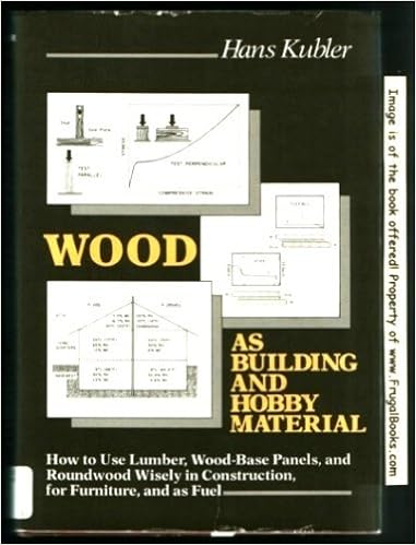 Wood as Building and Hobby Material: How to Use Lumber, Wood-base Panels and Roundwood Wisely in Construction, for Furniture and as Fuel