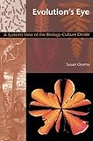 Evolution's Eye: A Systems View of the Biology-Culture Divide (Science and Cultural Theory)