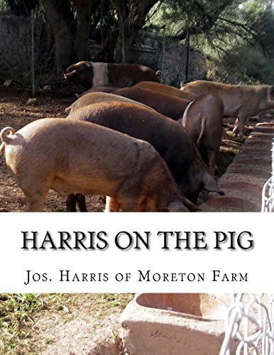 Harris on the Pig: The Breeding, Rearing, Management and Improvement of Swine Paperback – May 18, 2018