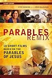 Parables Remix Study Guide: 18 Short Films Based on the Parables of Jesus by