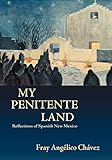 My Penitente Land, Reflections of Spanish New Mexico (Southwest Heritage) by 