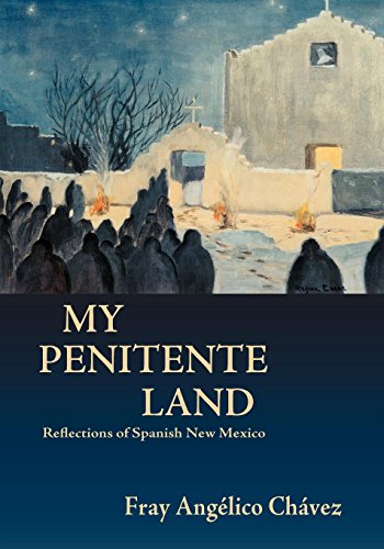 My Penitente Land, Reflections of Spanish New Mexico (Southwest Heritage) by Fray Angelico Chavez