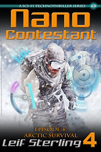 Nano Contestant - Episode 4: Arctic Survival: The Technothriller Futuristic Science Fiction Adventure of a Cyberpunk Marine (Nano Contestant Series)