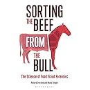 Sorting the Beef from the Bull: The Science of Food Fraud Forensics (Bloomsbury Sigma)