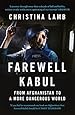 Farewell Kabul: From Afghanistan To A More Dangerous World