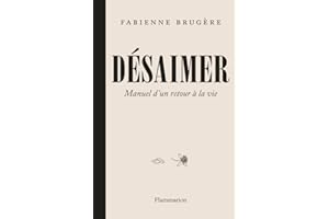 Désaimer. Manuel d'un retour à la vie (French Edition)