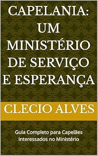 Livro Capelania: Um Ministério de Serviço e Esperança: Guia Completo para Capelães Interessados no Ministério