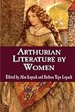 Arthurian Literature By Women (Garland Reference Library of the Humanities) by Alan Lupack