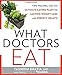 What Doctors Eat: Tips, Recipes, and the Ultimate Eating Plan for Lasting Weight Loss and Perfect He by Tasneem Bhatia