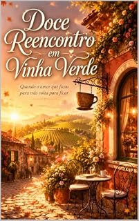 Livro Doce Reencontro em Vinha Verde: Quando o amor que ficou para trás volta para ficar