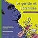 Le gorille et l'orchidée : Il faut sauver la biodiversité ! by 