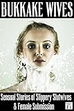 Bukkake Wives: Sensual Stories of Slippery Slutwives & Female Submission