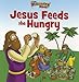 The Beginner's Bible Jesus Feeds the Hungry