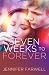 Seven Weeks to Forever