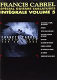 Francis Cabrel: Intgrale Volume 5 Special Guitare Tablatures Guitare by