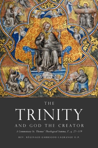 The Trinity and God the Creator: A Commentary on St. Thomas' Theological Summa, Ia, q. 27-119