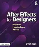 After Effects for Designers: Graphic and Interactive Design in Motion