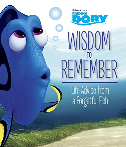 Wisdom to Remember: Life Advice from a Forgetful Fish (Disney/Pixar Finding Dory) (Official Guide)