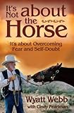 It's Not About the Horse: It's About Overcoming Fear and Self-Doubt by