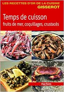 Temps De Cuisson Fruits De Mer Coquillages Crustaces Perrin Paul Chattard Maelle Amazon Com Books