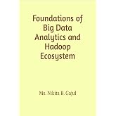 Foundations of Big Data Analytics and Hadoop Ecosystem