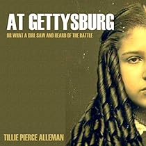 At Gettysburg: Or, What a Girl Saw and Heard of the Battle At Gettysburg: Or, What a Girl Saw and Heard of the Battle