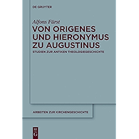 Von Origenes und Hieronymus zu Augustinus: Studien zur antiken Theologiegeschichte (Arbeiten zur Kirchengeschichte 115… book cover Von Origenes und Hieronymus zu Augustinus: Studien zur antiken Theologiegeschichte (Arbeiten zur Kirchengeschichte 115… book cover