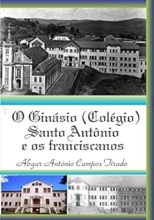 Livro O Ginásio (Colégio) Santo Antônio e os franciscanos
