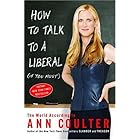 How to Talk to a Liberal (If You Must): The World According to Ann Coulter