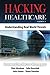 Hacking Healthcare: Understanding Real World Threats by Colin Konschak