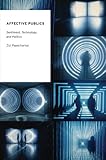 Affective Publics: Sentiment, Technology, and Politics (Oxford Studies in Digital Politics)