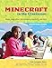 An Educator's Guide to Using Minecraft® in the Classroom: Ideas, inspiration, and student projects for teachers by Colin Gallagher