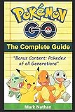 Pokemon Go The Complete Guide: With All Generation Pokedex Information from 1-721 Pokemon Go The Complete Guide: With All Generation Pokedex Information from 1-721