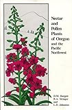 Nectar and Pollen Plants of Oregon and the Pacific Northwest : An Illustrated Guide to Plants Used by Honey Bees, Burgett, D. M. and Stringer, B. A., 0962478504