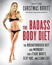 The Badass Body Diet: The Breakthrough Diet and Workout for a Tight Booty, Sexy Abs, and Lean Legs
