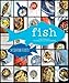 Fish: 54 Seafood Feasts