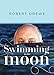 Swimming to the Moon by Robert Drewe