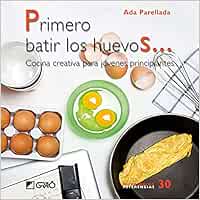 Primero batir los huevos...: Cocina creativa para jovenes ...